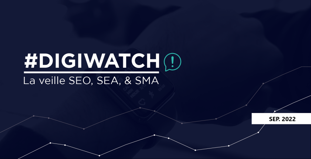 DigiWatch Septembre 2022 : veille SEO SEA SMA