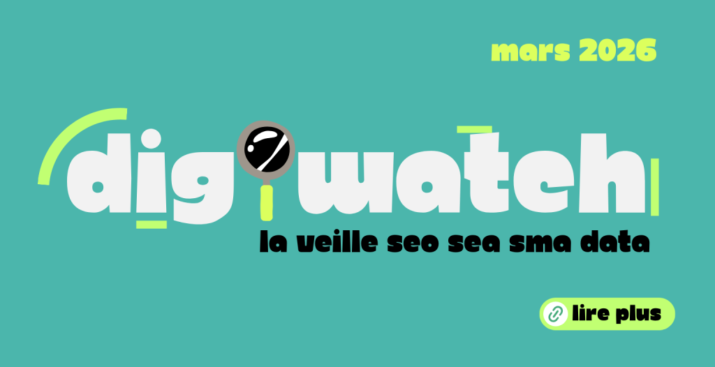 DigiWatch Mars 2026 : veille SEO SEA SMA